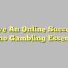 Five An Online Success Casino Gambling Essentials