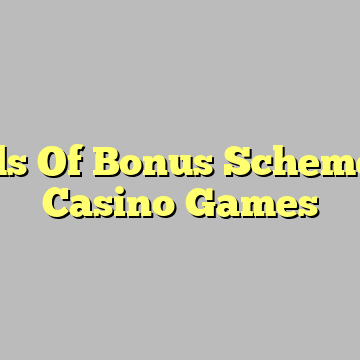 Kinds Of Bonus Schemes In Casino Games