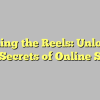 Spinning the Reels: Unlocking the Secrets of Online Slots