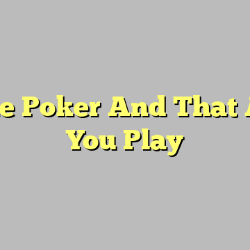 Online Poker And That Allow You Play