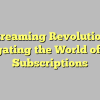 Streaming Revolution: Navigating the World of IPTV Subscriptions