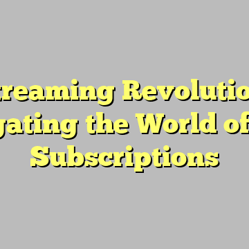 Streaming Revolution: Navigating the World of IPTV Subscriptions