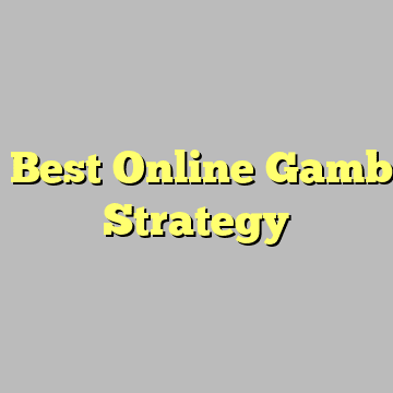 The Best Online Gambling Strategy