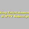 Unlocking Entertainment: The Rise of IPTV Subscriptions